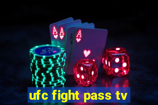 ufc fight pass tv